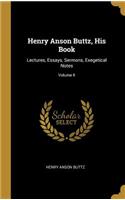 Henry Anson Buttz, His Book: Lectures, Essays, Sermons, Exegetical Notes; Volume II