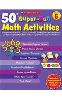 50+ Super-Fun Math Activities, Grade 6: Easy Standards-Based Lessons, Activities, and Reproducibles That Build and Reinforce the Math Skills and Conce
