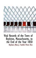 Vital Records of the Town of Boylston, Massachusetts, to the End of the Year 1850