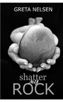 Shatter My Rock