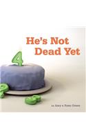 He's Not Dead Yet