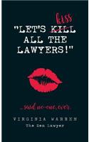 Let's Kiss All The Lawyers...Said No One Ever!