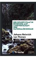 Der Isolierte Staat in Beziehung Auf Landwirthschaft Und Nationalökonomie;
