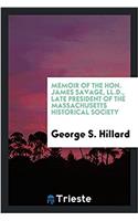 Memoir of the Hon. James Savage, LL.D., Late President of the Massachusetts Historical Society