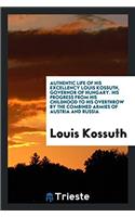 AUTHENTIC LIFE OF HIS EXCELLENCY LOUIS K