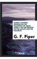 Sunday-School Lessons on the Teachings of Jesus: Chiefly on the Sermon on ...