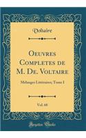 Oeuvres Completes de M. De. Voltaire, Vol. 68: Mélanges Littéraires; Tome I (Classic Reprint)