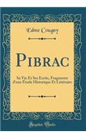 Pibrac: Sa Vie Et Ses Écrits, Fragments d'une Étude Historique Et Littéraire (Classic Reprint)