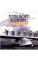 Flying Boats and Seaplanes: A History from 1905