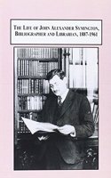 The Life of John Alexander Symington, Bibliographer and Librarian, 1887-1961: A Bookman's Rise and Fall