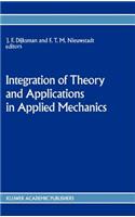 Integration of Theory and Applications in Applied Mechanics: Choice of Papers Presented at the First National Mechanics Congress, April 2-4, 1990, Rolduc, Kerkrade, the Netherlands
