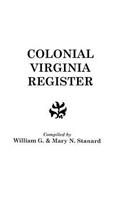 The Colonial Virginia Register. A List of Governors, Councillors and Other Higher Officials, and Also of Members of the House of Burgesses, and the Revolutionary Conventions of the Colony of Virginia