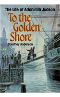 To the Golden Shore: The Life of Adoniram Judson