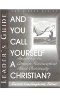 And You Call Yourself a Christian?: Answering the Common Misconceptions about Christianity