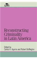 Reconstructing Criminality in Latin America