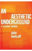 An Aesthetic Underground: A Literary Memoir