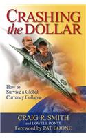 Crashing the Dollar: How to Survive a Global Currency Collapse