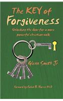 Key of Forgiveness: Unlocking the door for a more powerful Christian walk