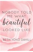 Nobody Told Me What Beautiful Looked Like