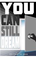 You Can Still Dream