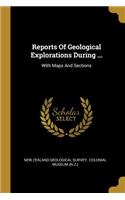 Reports Of Geological Explorations During ...