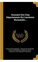 Annuaire Des Cinq Départements De L'ancienne Normandie...