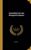 Gesetzblatt für das Königreich Bayern