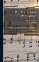 Christian Psalmist: a Collection of Tunes and Hymns, Original and Selected, for the Use of Worshiping Assemblies, Singing and Sunday Schools