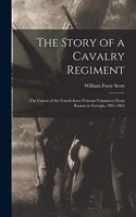 Story of a Cavalry Regiment: The Career of the Fourth Iowa Veteran Volunteers From Kansas to Georgia, 1861-1865