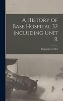 History of Base Hospital 32 Including Unit R