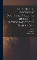 History of Economic Doctrines From the Time of the Physiocrats to the Present Day