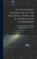 Hutchinson's Splendour of the Heavens; a Popular Authoritative Astronomy