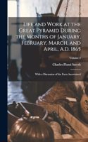 Life and Work at the Great Pyramid During the Months of January, February, March, and April, A.D. 1865