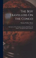 The Boy Travellers On the Congo: Adventures of Two Youths in a Journey With Henry M. Stanley "Through the Dark Continent"