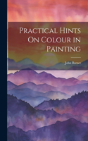 Practical Hints On Colour in Painting