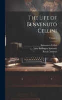 Life of Benvenuto Cellini; Volume 1