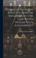 Freimaurer-Lexicon. Nach vieljährigen erfahrungen und den Besten Hülfsmitteln ausgearbeitet