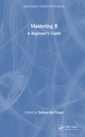 Mastering R: A Beginner's Guide(Mastering Computer Science)