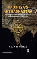 Kautilyaâ€™s Arthashastra Strategic Cultural Roots of Indiaâ€™s Contemporary Statecraft