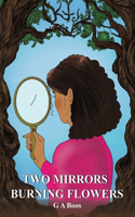 Two Mirrors: Burning Flowers