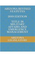 Arizona Revised Statutes 2019 Edition Title 26 Military Affairs and Emergency Management