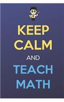 Keep Calm And Teach Math