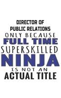 Director Of Public Relations Only Because Full Time Superskilled Ninja Is Not An Actual Title