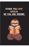 Either You Love Angolan, Or You Are Wrong.