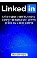 LinkedIn: Développer votre business, gagner de nouveaux clients grâce au Social Selling