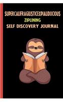 Supercalifragilisticexpialidocious Ziplining Self Discovery Journal: My Life Goals and Lessons. A Guided Journey To Self Discovery with Sloth Help
