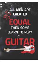 All Men Are Created Equal Then Some Learn To Play Guitar