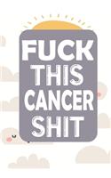 Fuck This Cancer Shit