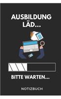 Ausbildung Läd... Bitte Warten... Notizbuch: A5 Notizbuch LINIERT Geschenk zur Ausbildung - für Sohn Tochter Neffe Nichte Freund Freundin - für Auszubildende Azubi Azubine - Lustiger Spruch