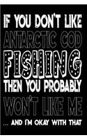 If You Don't Like Antarctic Cod Fishing Then You Probably Won't Like Me And I'm Okay With That